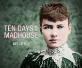 Ten Days in a Mad-House By Nellie Bly, Rebecca Gibel (Read by) Cover Image