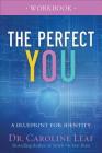 The Perfect You Workbook: A Blueprint for Identity By Caroline Leaf Cover Image