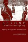 Beyond Counter-Insurgency: Breaking the Impasse in Northeast India By Sanjib Baruah (Editor) Cover Image
