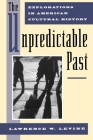 The Unpredictable Past By Lawrence W. Levine Cover Image