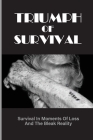 Triumph Of Survival: Survival In Moments Of Loss And The Bleak Reality: A Holocaust Survivor By Cary Amrich Cover Image