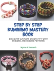 Step by Step KUMIHIMO Mastery Book: Discover Ultimate Creativity with Braided and Beaded Patterns Cover Image