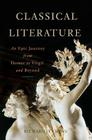 Classical Literature: An Epic Journey from Homer to Virgil and Beyond By Richard Jenkyns Cover Image