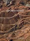 Anthropocene: Burtynsky, Baichwal, de Pencier By Sophie Hackett (Editor), Andrea Kunard (Editor), Urs Stahel (Editor) Cover Image