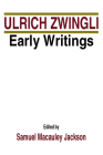 Early Writings (Latin Works and Correspondence of Huldreich Zwingli #1) By Ulrich Zwingli, Samuel M. Jackson (Editor) Cover Image