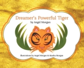 Dreamer's Powerful Tiger: A New Lucid Dreaming Classic For Children and Parents of the 21st Century Cover Image