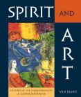 Spirit and Art: Pictures of the Transformation of Consciousness By Van James Cover Image