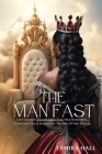 The Man Fast: Love Yourself Through God's Eyes, Heal Brokenness, Break Soul Ties, & Prepare For The Man Of Your Prayers. Cover Image