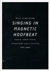 Singing in Magnetic Hoofbeat: Essays, Prose Texts, Interviews and a Lecture 1991-2007 Cover Image