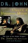 Under a Hoodoo Moon: The Life of the Night Tripper Cover Image