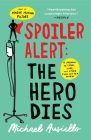 Spoiler Alert: The Hero Dies: A Memoir of Love, Loss, and Other Four-Letter Words Cover Image