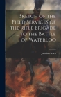 Sketch of the Field Services of the Rifle Brigade ... to the Battle of Waterloo By Jonathan Leach Cover Image