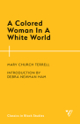 A Colored Woman in a White World (Classics in Black Studies) By Mary Church Terrell, Debra Newman Ham (Introduction by) Cover Image