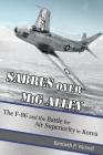 Sabres Over MIG Alley: The F-86 and the Battle for Air Superiority in Korea By Kenneth P. Werrell Cover Image