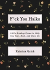 F*ck You Haiku: Little Breakup Poems to Help You Vent, Heal, and Move On By Kristina Grish Cover Image