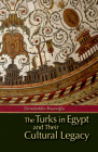 The Turks in Egypt and Their Cultural Legacy [With CDROM] By Ekmeleddin İhsanoğlu, Humphrey Davies (Translator) Cover Image