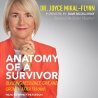 Anatomy of a Survivor Lib/E: Building Resilience, Grit, and Growth After Trauma By Joyce Mikal-Flynn, Nancy Peterson (Read by) Cover Image