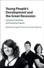 Young People's Development and the Great Recession: Uncertain Transitions and Precarious Futures By Ingrid Schoon (Editor), John Bynner (Editor) Cover Image
