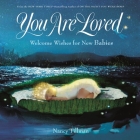 You Are Loved: Welcome Wishes for New Babies Cover Image