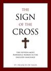 The Sign of the Cross: The Fifteen Most Powerful Words in the English Language By Francisco De Sales, Christopher Blum (Editor) Cover Image