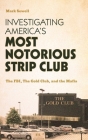 Investigating America's Most Notorious Strip Club: The Fbi, the Gold Club, and the Mafia Cover Image