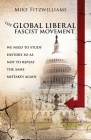 The Global Liberal Fascist Movement: we need to to study history so as not to repeat the same mistakes again Cover Image