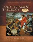 An Old Testament Theology: An Exegetical, Canonical, and Thematic Approach By Bruce K. Waltke, Charles Yu (With) Cover Image
