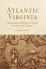 Atlantic Virginia: Intercolonial Relations in the Seventeenth Century By April Lee Hatfield Cover Image