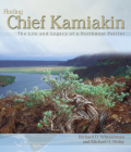 Finding Chief Kamiakin: The Life and Legacy of a Northwest Patriot By Richard D. Scheuerman, Michael O. Finley, John Clement (Photographer) Cover Image