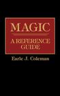 Magic: A Reference Guide (American Popular Culture) By Earle Jerome Coleman Cover Image