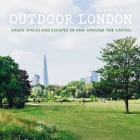 Outdoor London: Green spaces and escapes in and around the capital (London Guides) Cover Image