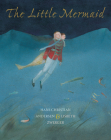 The Little Mermaid By Hans Christian Andersen, Lisbeth Zwerger (Illustrator), Anthea Bell (Translated by) Cover Image