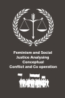 Feminism and Social Justice Analysing Conceptual Conflict and Co operation By Upadhyay Amar Nath Cover Image