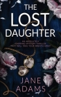 THE LOST DAUGHTER an absolutely gripping mystery thriller that will take your breath away By Jane Adams Cover Image