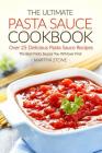 The Ultimate Pasta Sauce Cookbook - Over 25 Delicious Pasta Sauce Recipes: The Best Pasta Sauces You Will Ever Find By Martha Stone Cover Image