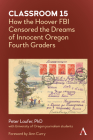 Classroom 15: How the Hoover FBI Censored the Dreams of Innocent Oregon Fourth Graders Cover Image