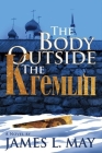 The Body Outside the Kremlin By James L. May Cover Image