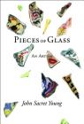 Pieces of Glass: An Artoire By John Sacret Young Cover Image