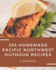 365 Homemade Pacific Northwest Outdoor Recipes: Keep Calm and Try Pacific Northwest Outdoor Cookbook By Ana Brannon Cover Image