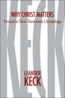 Why Christ Matters: Toward a New Testament Christology By Leander E. Keck Cover Image