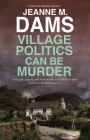 Village Politics Can Be Murder (Dorothy Martin Mystery #26) By Jeanne M. Dams Cover Image