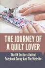 The Journey Of A Quilt Lover: The UK Quilters United Facebook Group And The Website: History Of Quilting Timeline Cover Image