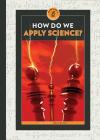 How Do We Apply Science? (Think Like a Scientist) By Dru Hunter Cover Image