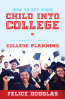 How to Get Your Child Into College: The Parents' Guide to College Planning Cover Image