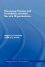 Managing Change and Innovation in Public Service Organizations (Routledge Masters in Public Management) By Kerry Brown, Stephen Osborne Cover Image