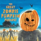 The Great Zombie Pumpkin Parade! By Robert Burleigh, Wendell Minor (Illustrator) Cover Image