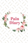 Pain Diary: Daily Pain Log - Record Duration, Location, Severity, Triggers, Accompanying Symptoms and Relief Measures By Abigail Ache Cover Image