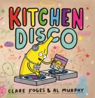 Kitchen Disco By Foges Clare, Murphy Al (Illustrator) Cover Image