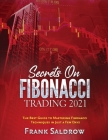 Secrets on Fibonacci Trading: The Best Guide to Mastering Fibonacci Techniques in Just a Few Days By Frank Saldrow Cover Image