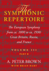 The Symphonic Repertoire, Volume III, Part B: The European Symphony from Ca. 1800 to Ca. 1930: Great Britain, Russia, and France By A. Peter Brown Cover Image